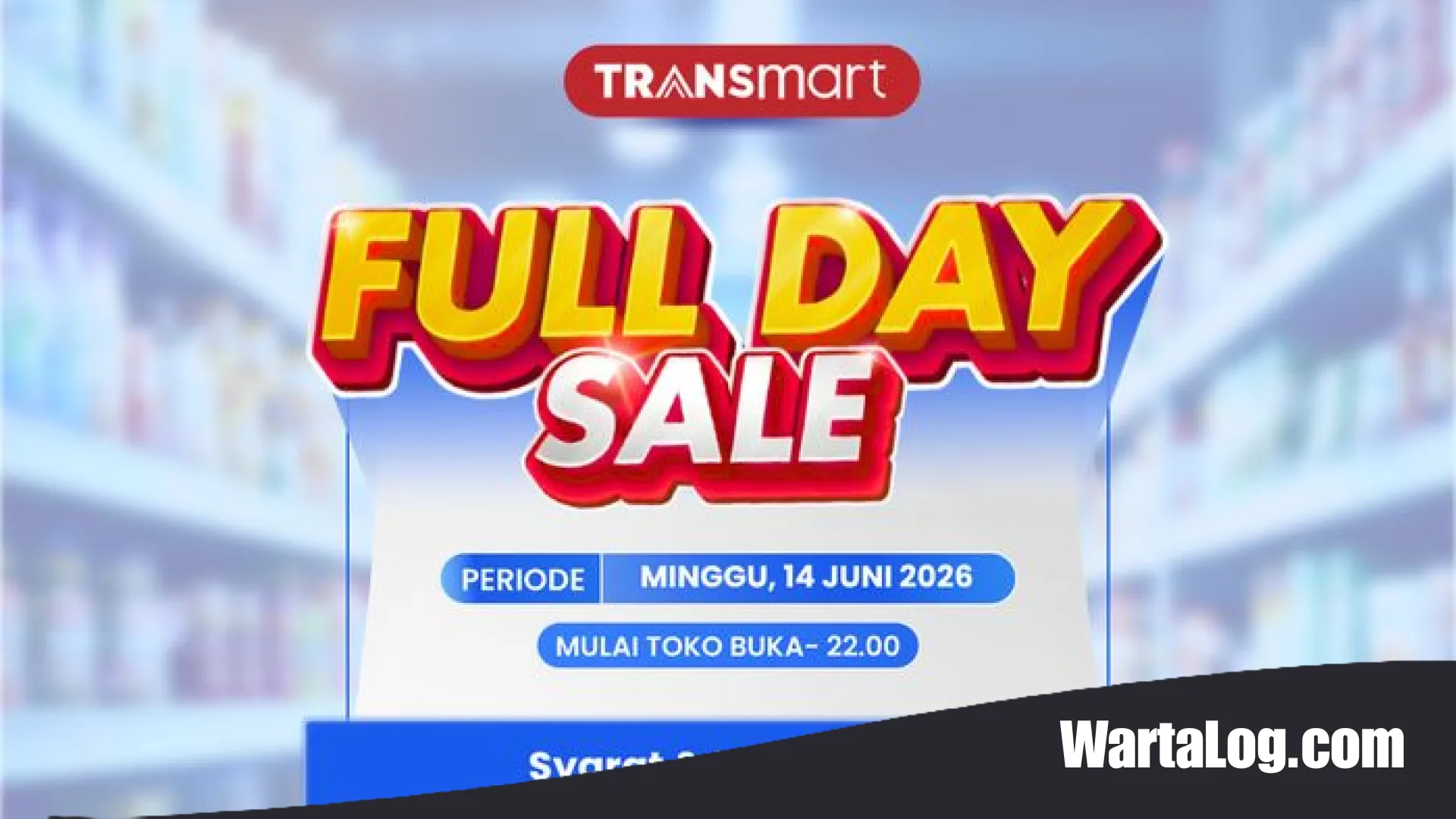 Banjir Diskon Gila-Gilaan: Transmart Full Day Sale 14 Juni 2026 Hadirkan Potongan Harga Hingga 50% + 20%