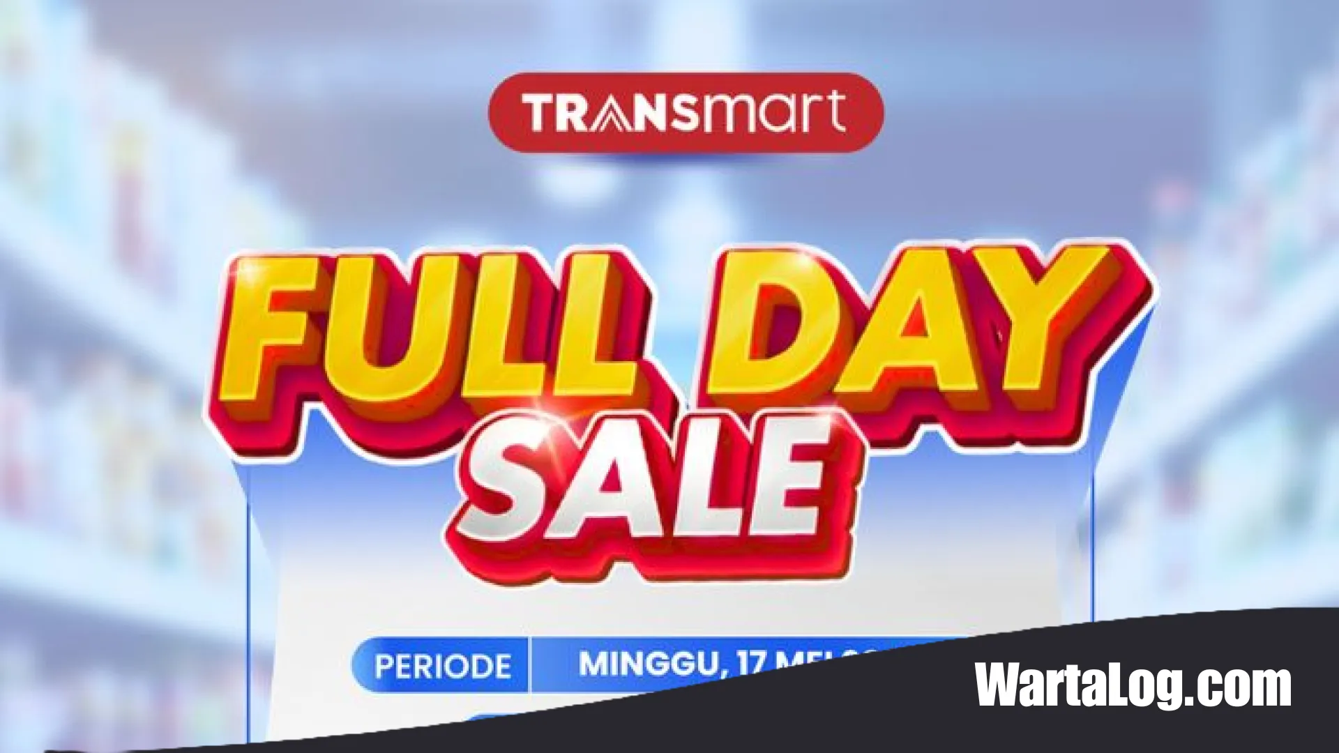 Strategi Belanja Hemat: Transmart Full Day Sale 21 Juni 2026 Tawarkan Diskon Gila-Gilaan hingga 50% Plus 20%